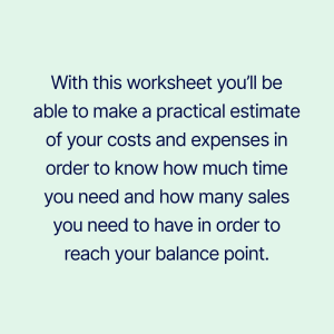 Download this worksheet to make an estimate of your costs and expenses.