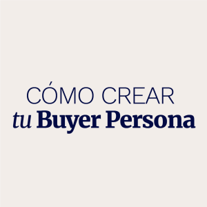 Con esta guía podrás crear tu Buyer Persona