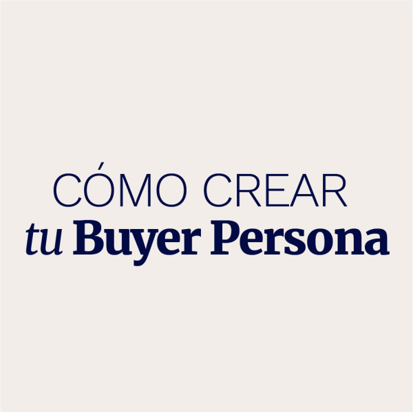 Cómo crear tu Buyer Persona